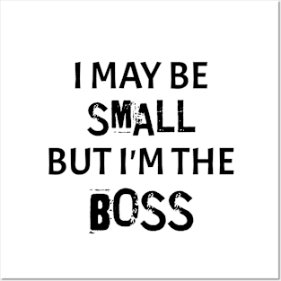 I May Be Small But I'm The Boss Posters and Art